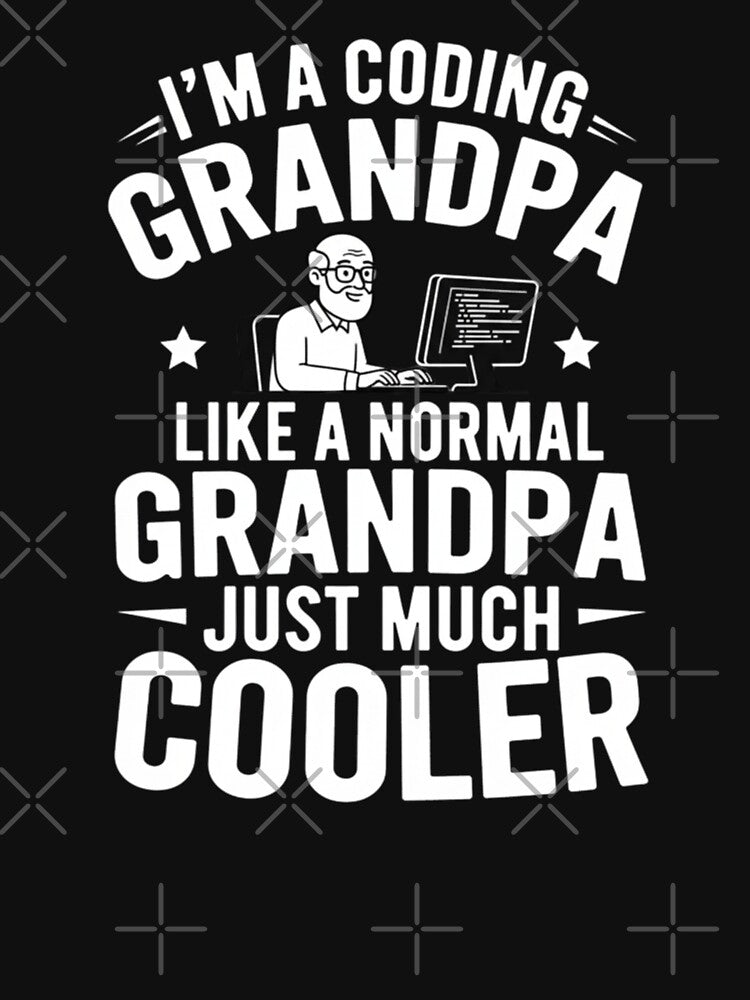 I'm A Coding Grandpa Like A Normal Grandpa Just Much Cooler by Gogetgiggles