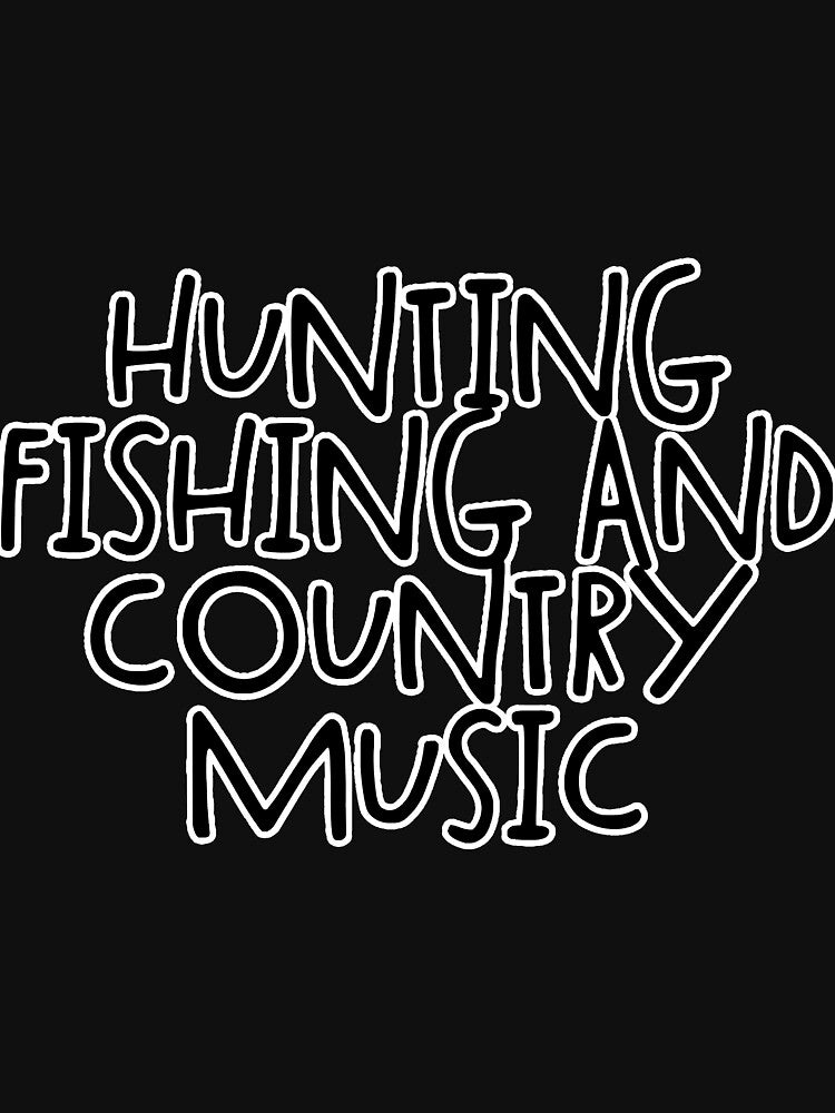 Hunting Fishing Country Music Nice by unassertive19