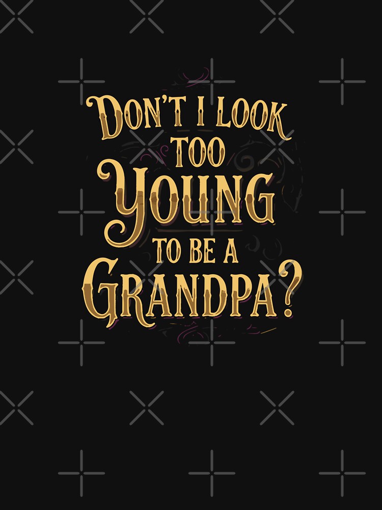 Don't I Look Too Young To Be A Grandpa Funny Grandfather Men Gift New Grandpa by SofiBlair