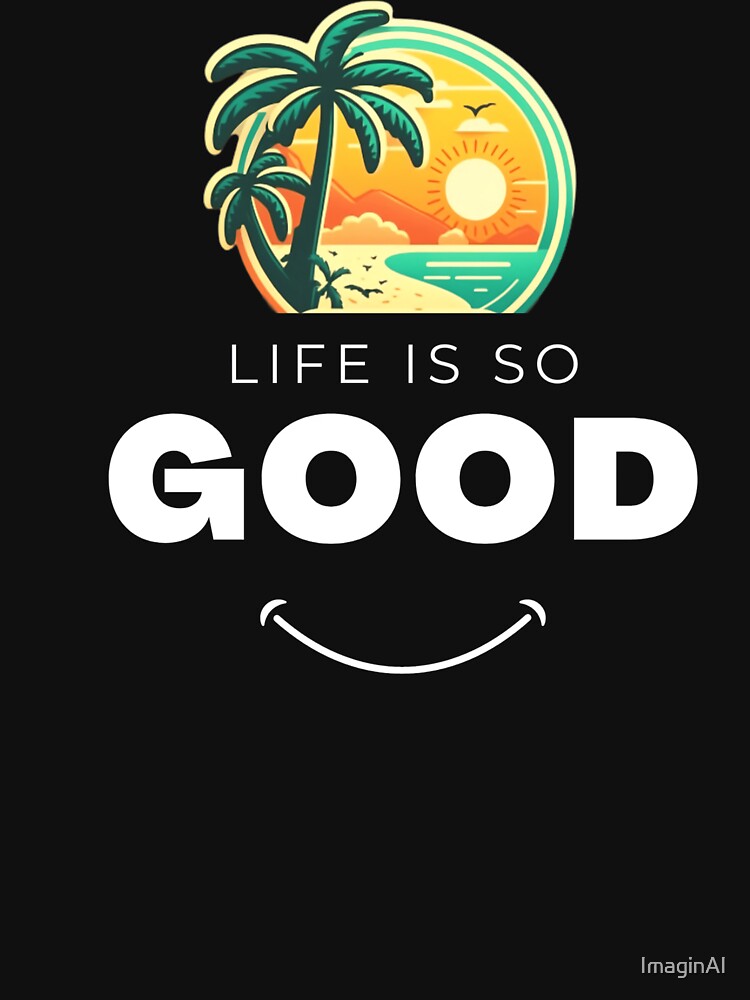 Life Is So Good! by ImaginAI