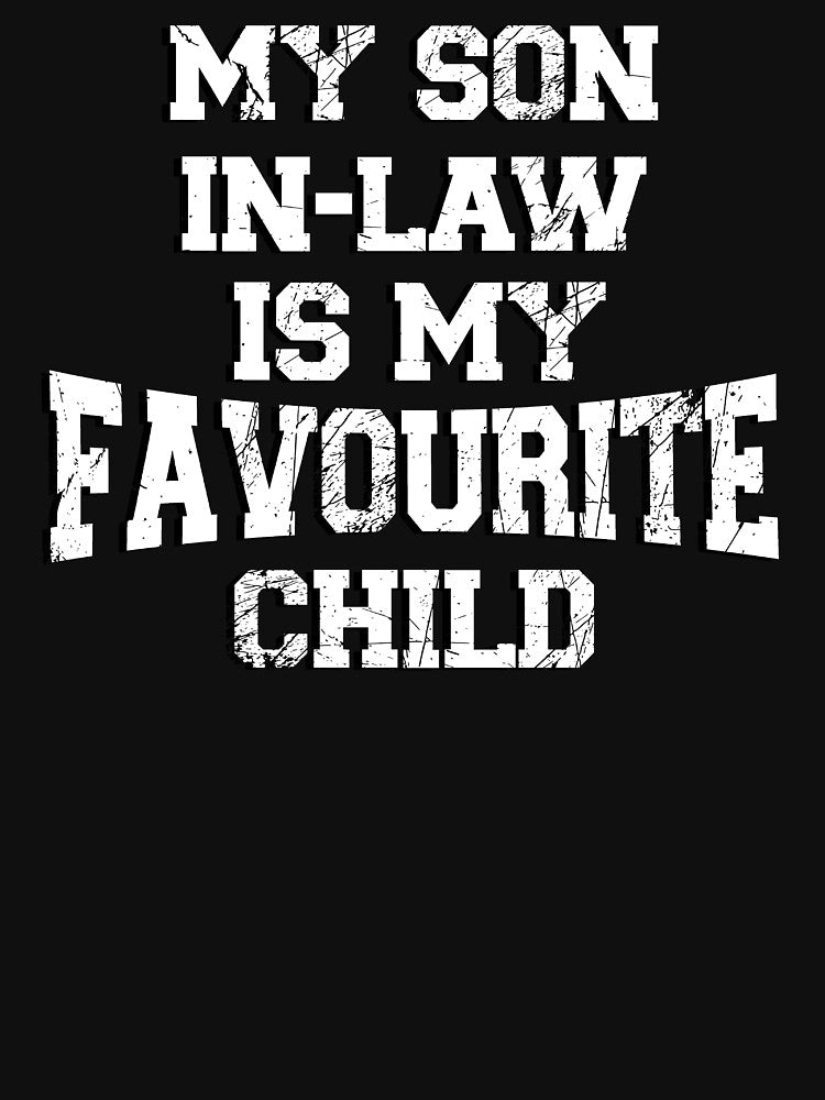 My Son In Law Is My Favorite Child Funny - Replaced Daughter by box-artshop