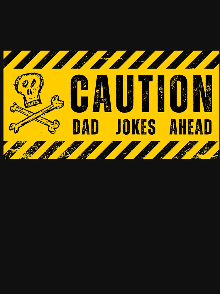 Caution Dad Jokes Ahead by fattim3