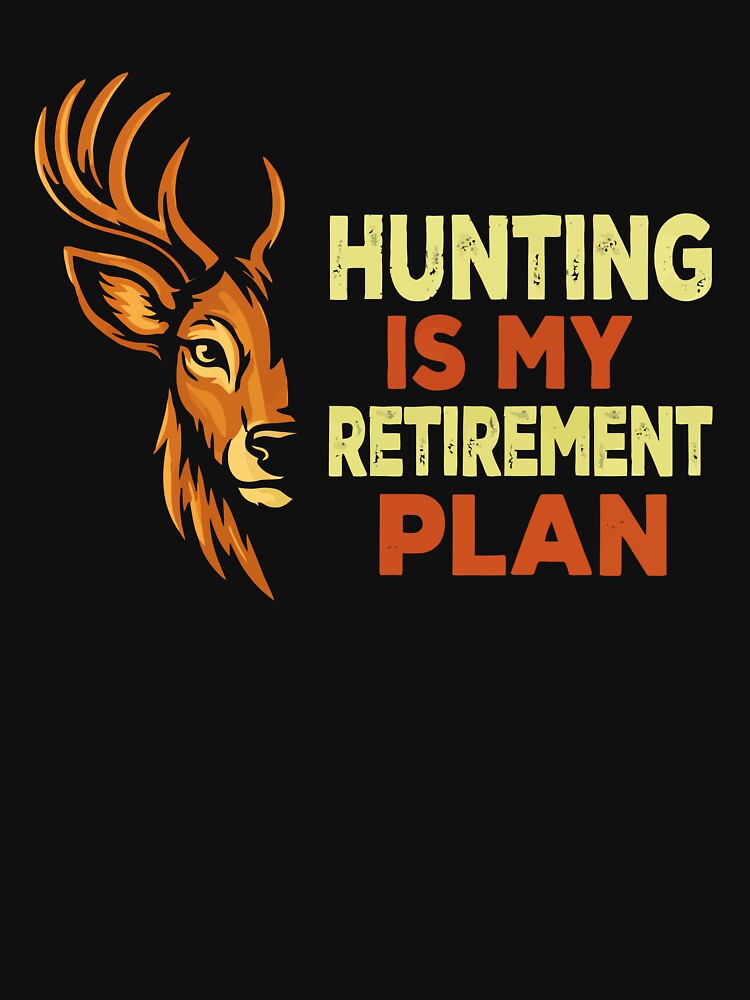 Hunting Is My Retirement Plan - Deer Buck Hunter Art by BendyBeasts