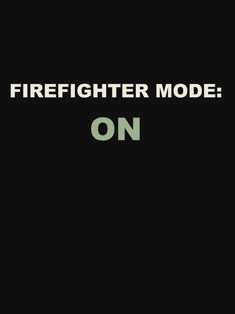 Firefighter Mode: On - Firefighter by RetroThreadWorks