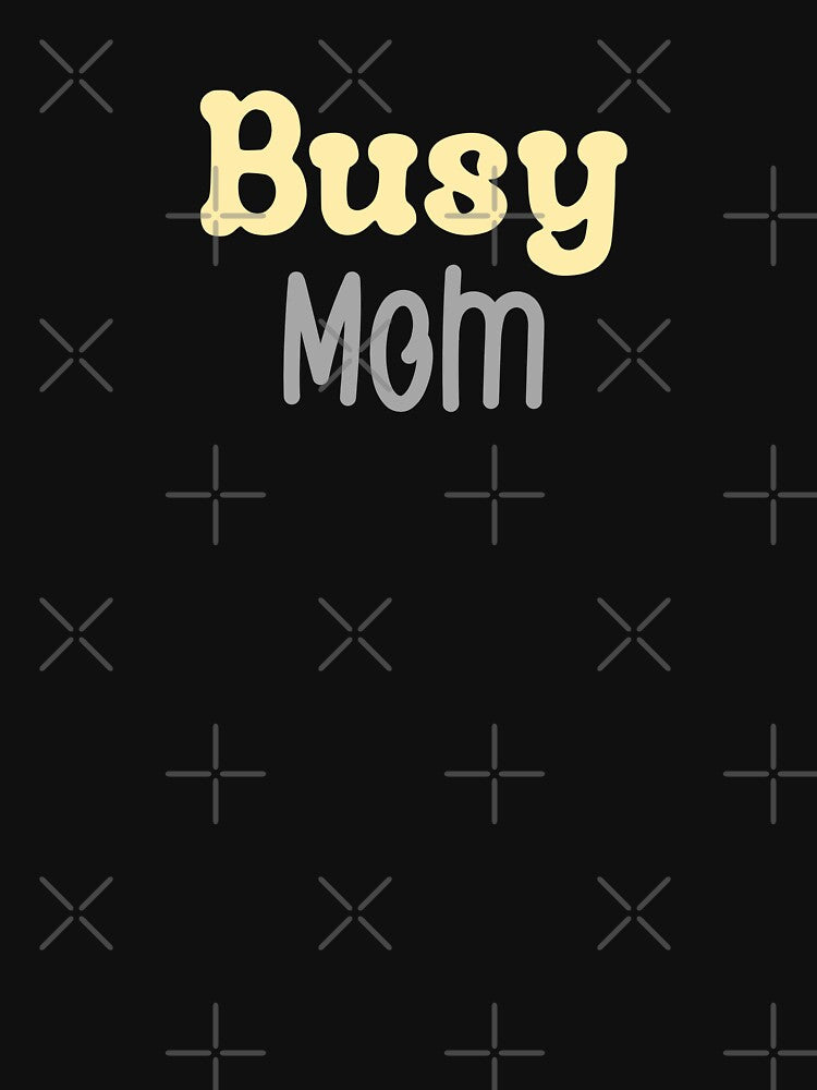 Busy Mom by MyMysTShirts