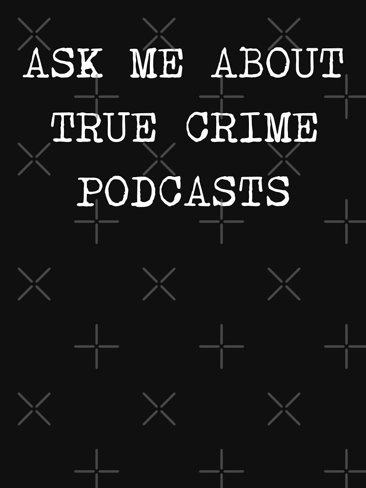 Ask Me About True Crime Podcasts by ValentinaHramov