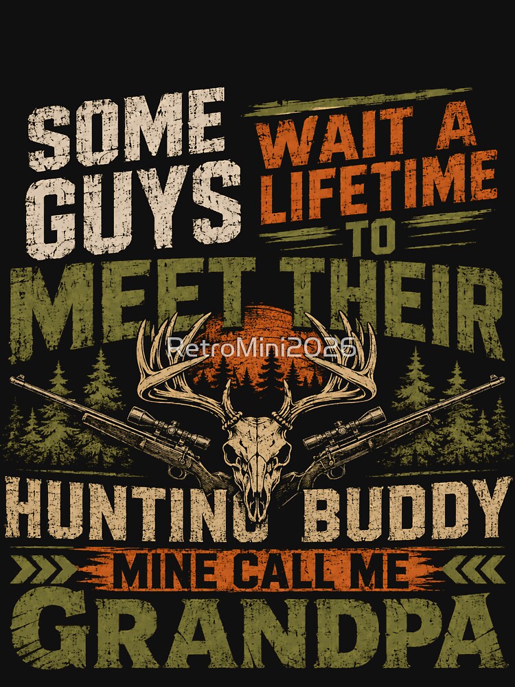 Some Guys Wait A Lifetime To Meet Their Hunting Buddy Mine Call Me Grandpa Hunting Grandfather by RetroMini2026