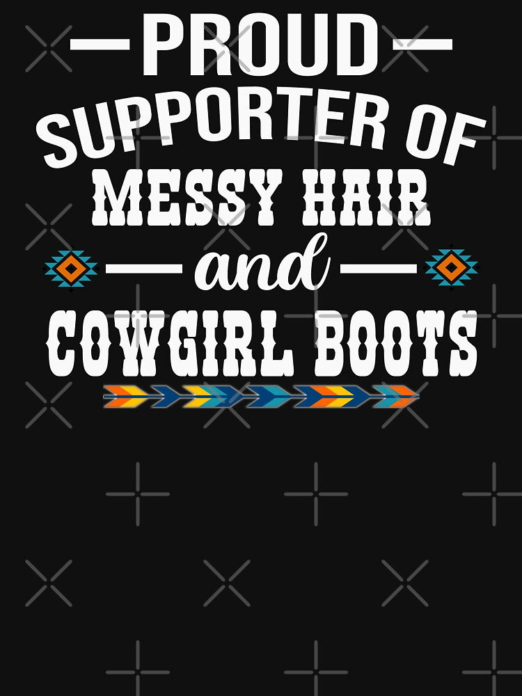 Proud Supporter Of Messy Hair And Cowgirl Boots - Cowgirl Humor by handsoftime2020