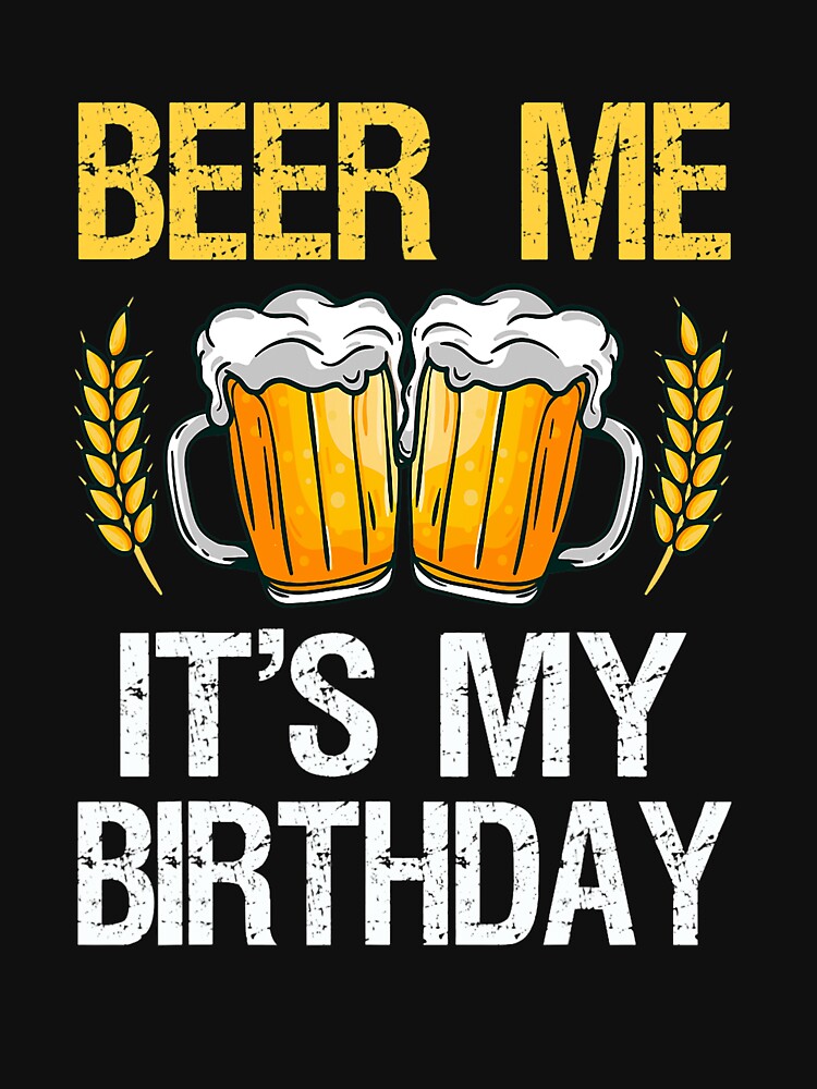 Beer Me It's My Birthday by TheodoreMireau