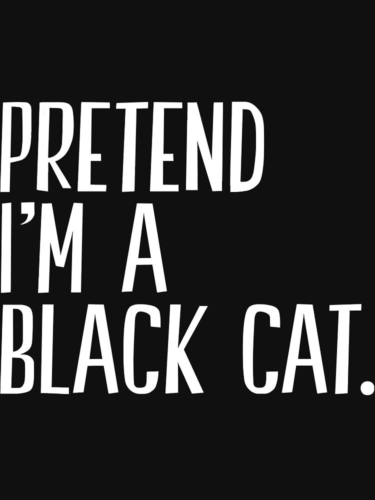 Pretend Im A Black Cat Funny Halloween by unassertive19