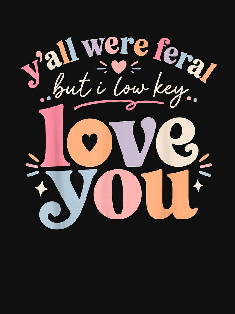 Funny Teacher Y'all were Feral But I Lowkey Love You T-Shirt by JJLetterDesigns