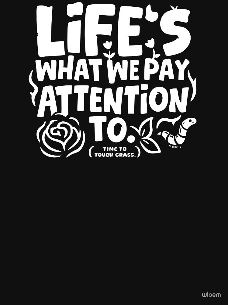 Life's What You Pay Attention To by wloem