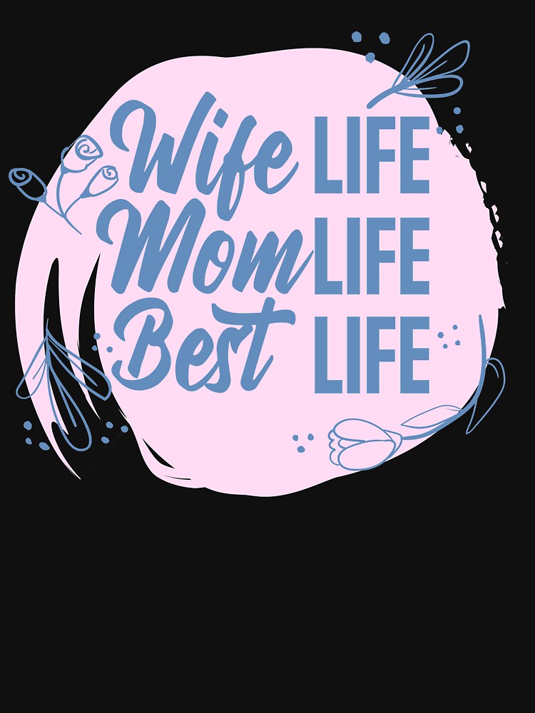 Wife Life Mom Life Best Life by TheFlipRepublic