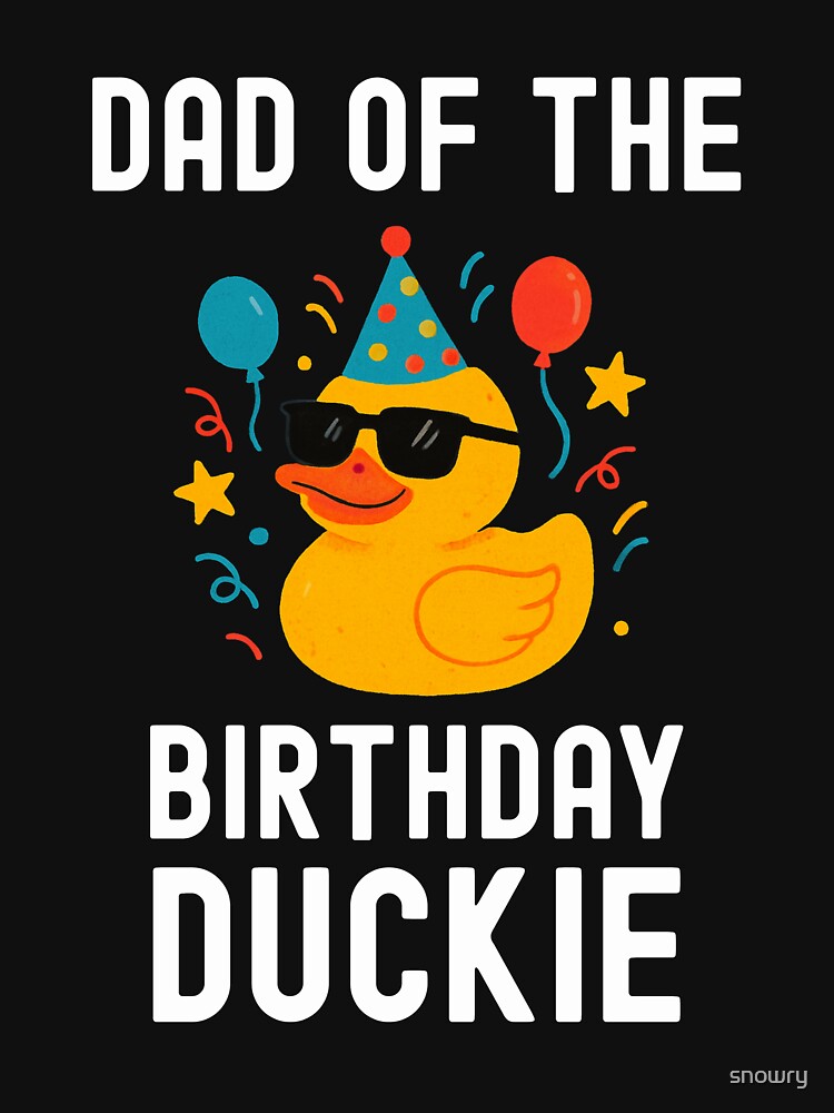 Dad of the Birthday Duckie Funny Family Celebration by snowry