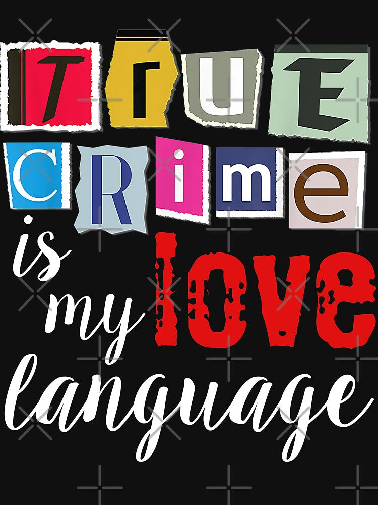 True Crime is my Love Language Murder Shows Crime Podcasts by JapanBubble