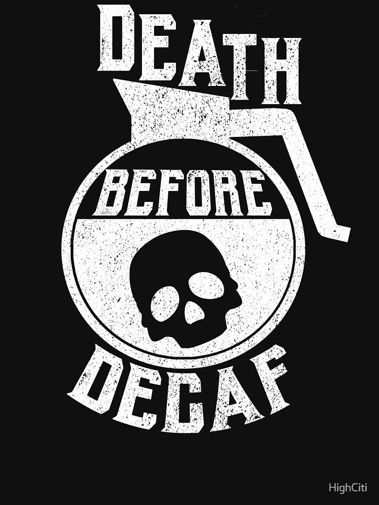 Death Before Decaf by HighCiti