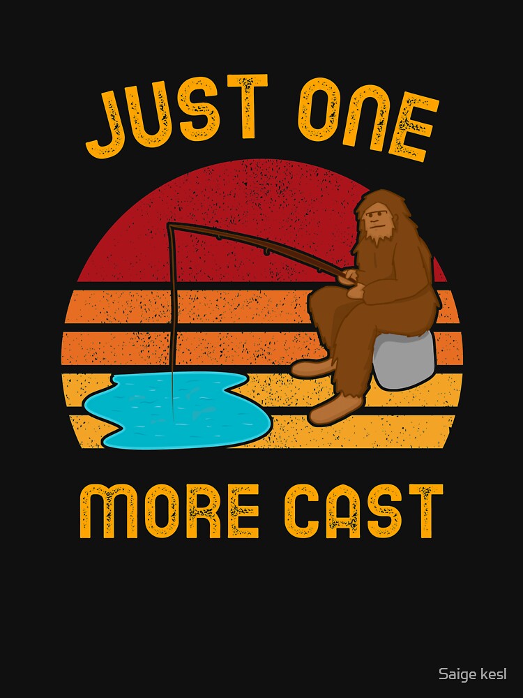Just One More Cast - Bigfoot by Saige kesl