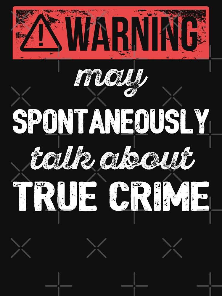 Warning: May Spontaneously Talk About True Crime I by Lemon Pepper
