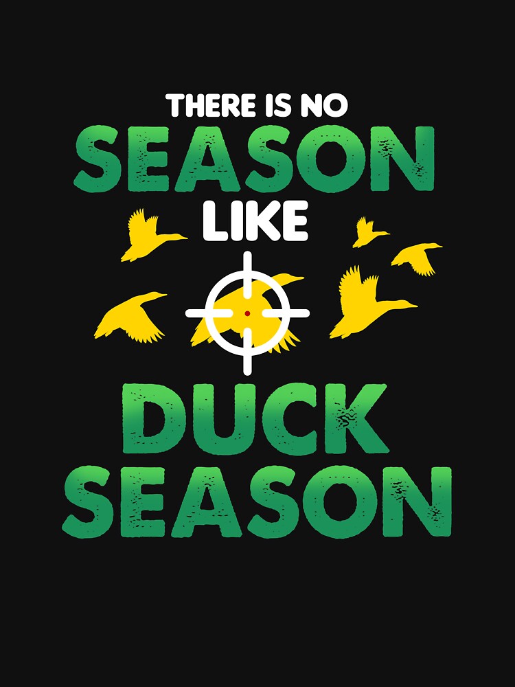 There Is No Season Like Duck Season Duck Hunting Season Gear by DynamicDesign