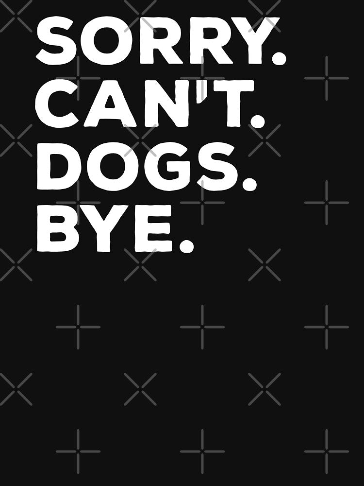 Sorry Cant Dogs Bye | Funny Busy Dog Lover by SocialAtrophy