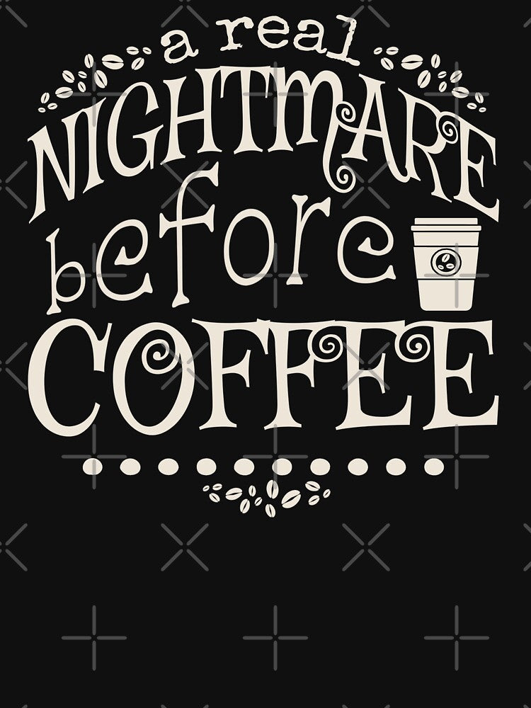 A Real Nightmare Before Coffee, Black Background by TrulyEpoque