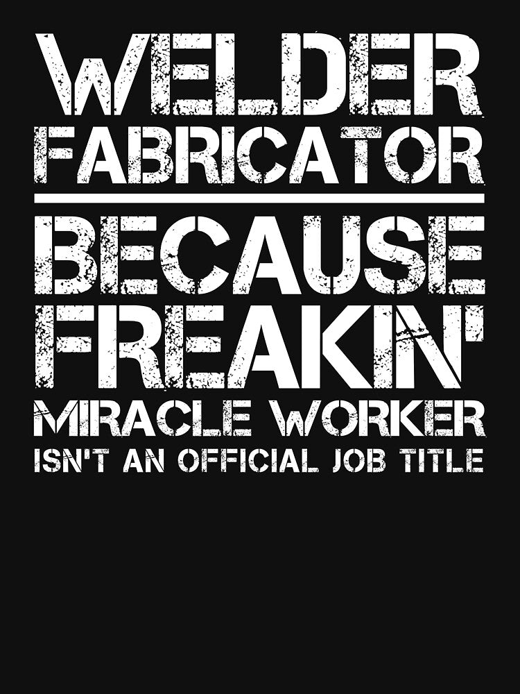 Welder Fabricator Miracle Worker by clickmostro