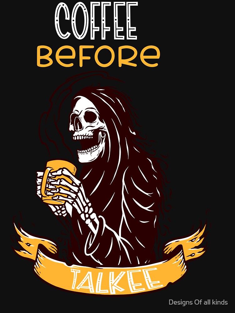 Coffee before talkee skull- funny coffee day by Designs Of all kinds