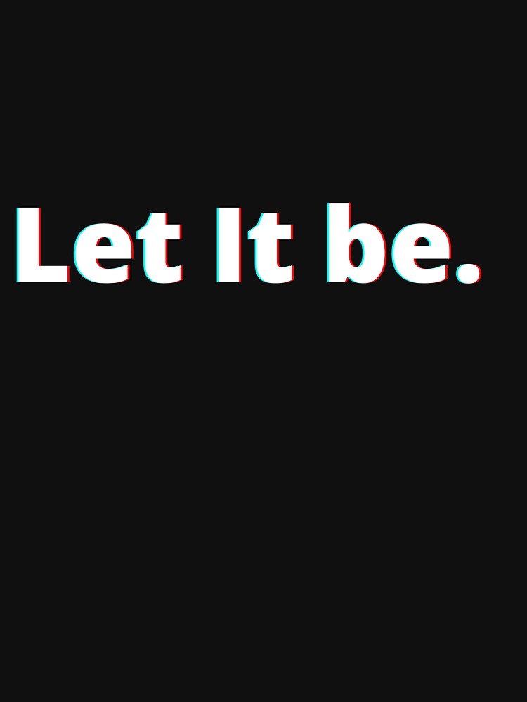 Let It Be. by PostiveText