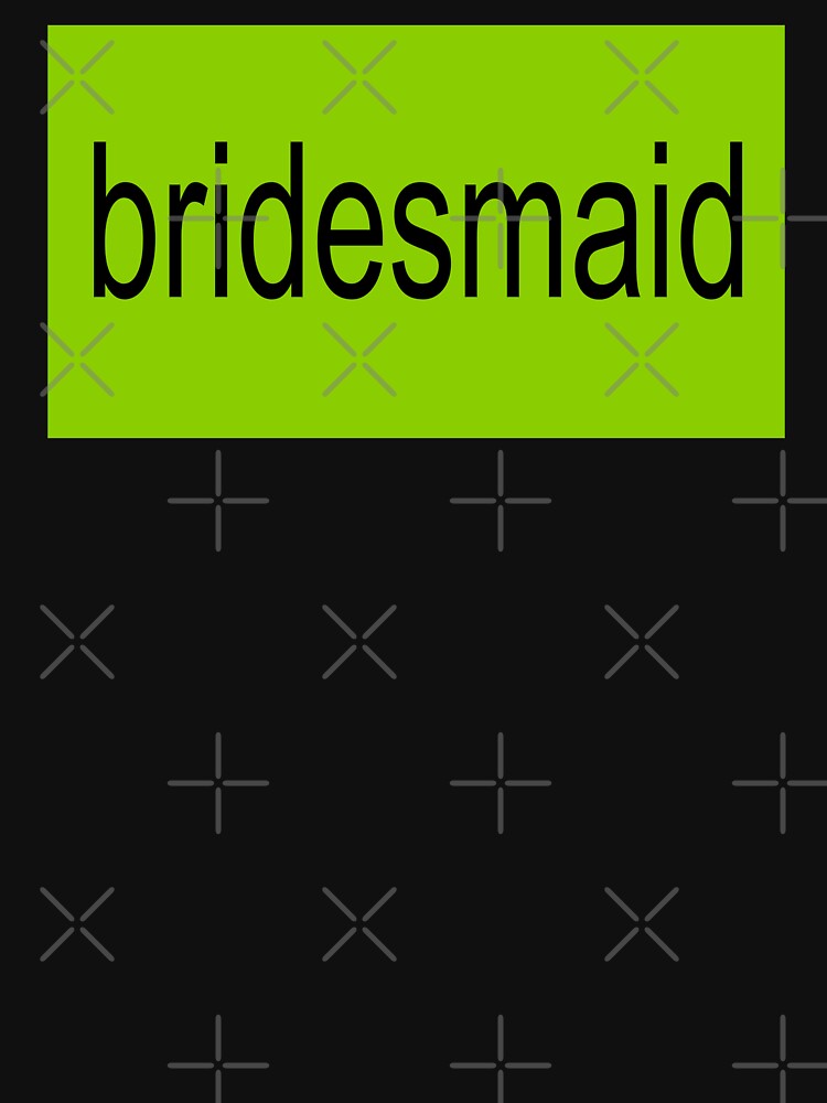 Brat Bridesmaid by Caring Hearts
