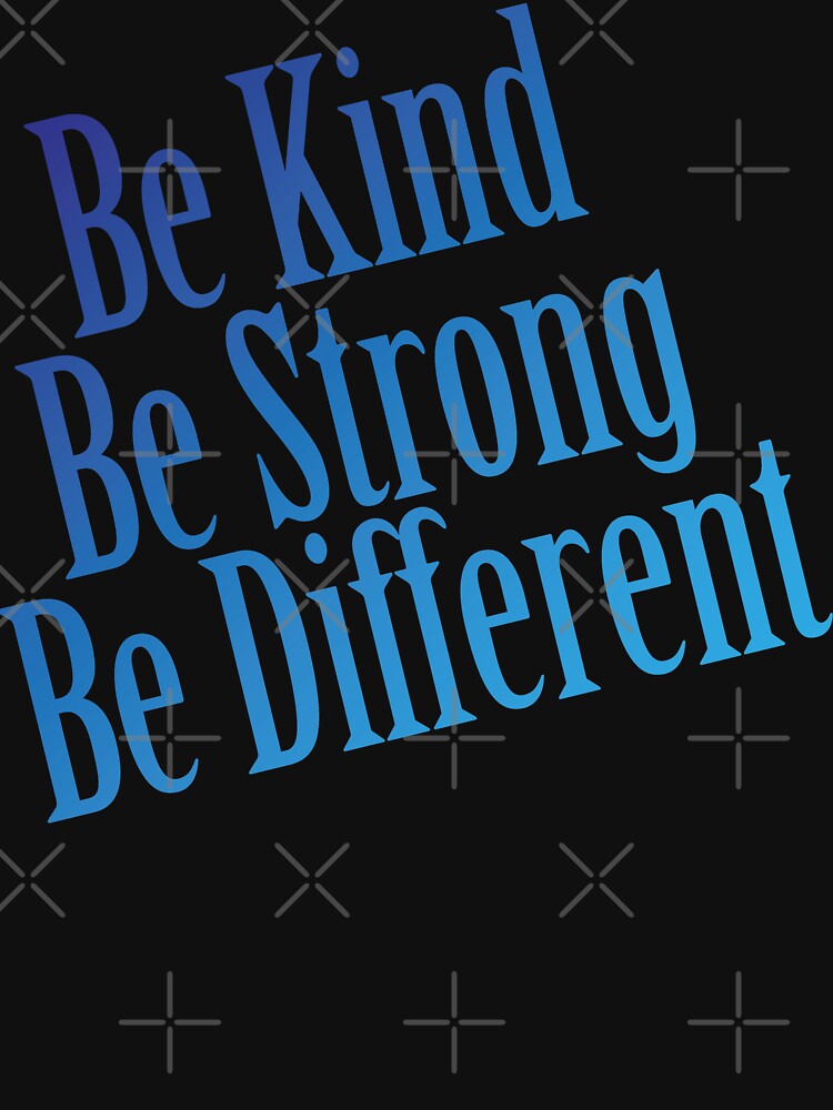 Be Kind Be Strong Be Different by AmberSiraj