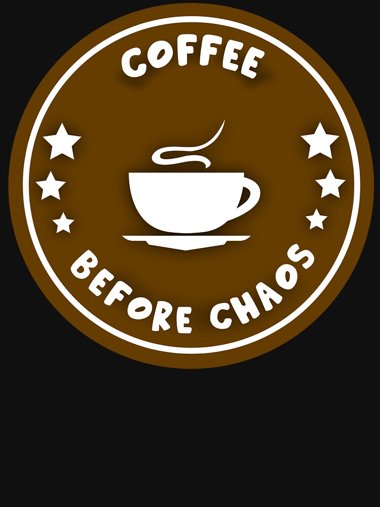 COFFEE BEFORE CHAOS by noahs-shop