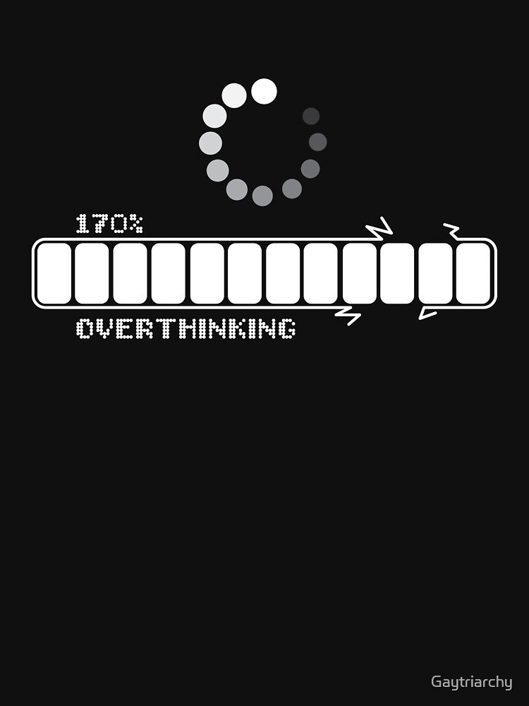 Overthinking by Gaytriarchy