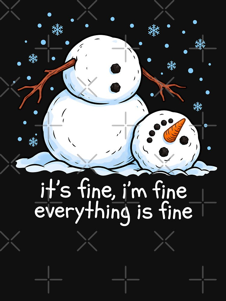 It's Fine I'm Fine Everything Is Fine Snowman by Pawyexe