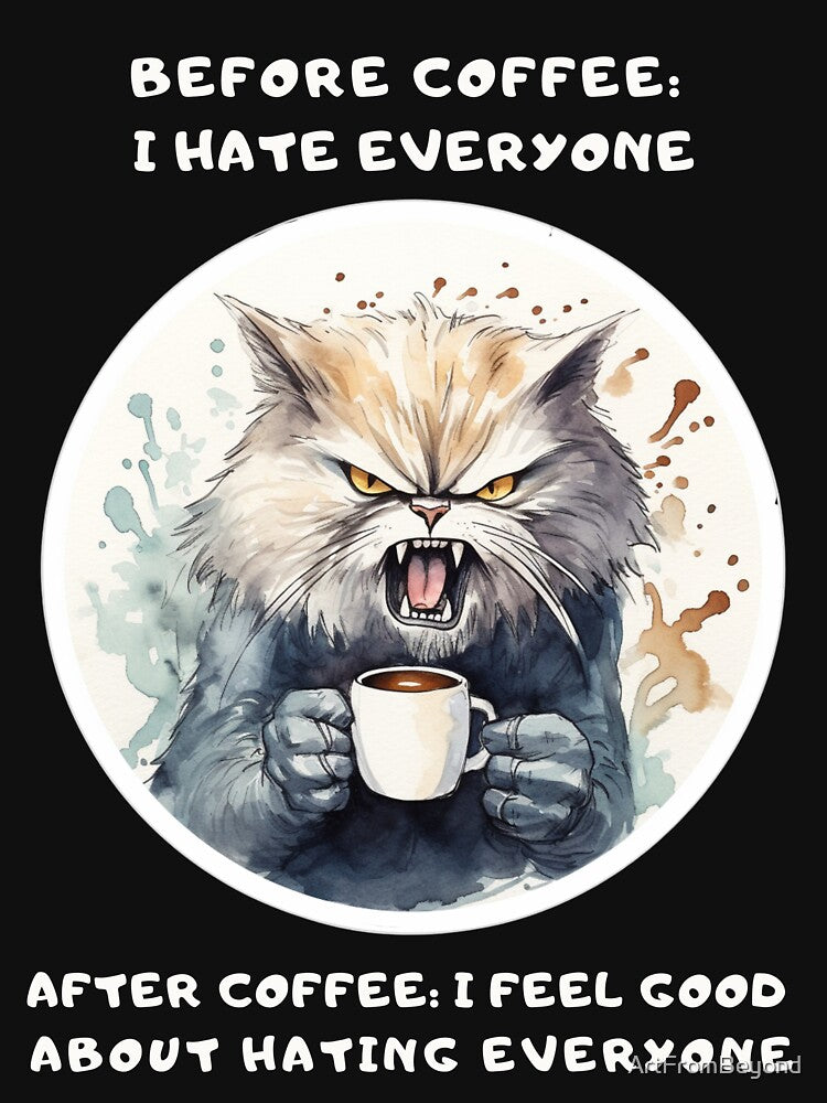 Before Coffee I Hate Everyone After Coffee: I Feel Good About Hating Everyone by ArtFromBeyond