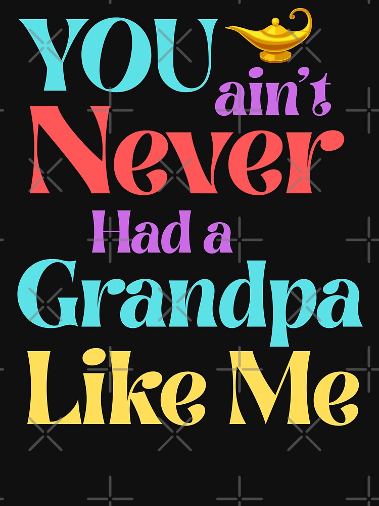 You Ain’t Never Had a Grandpa Like Me – Magic Lamp Style by 93-Store