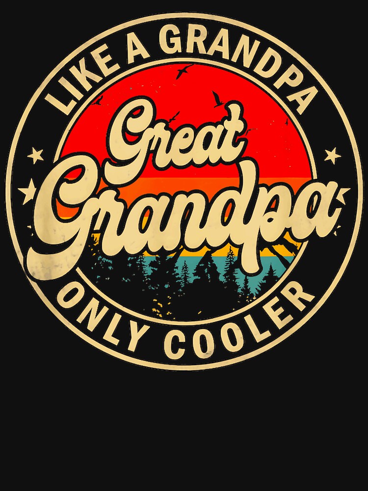Like A Grandpa Great Grandpa Only Cooler Grandfather Grandparent Family by BrockmeyeSB