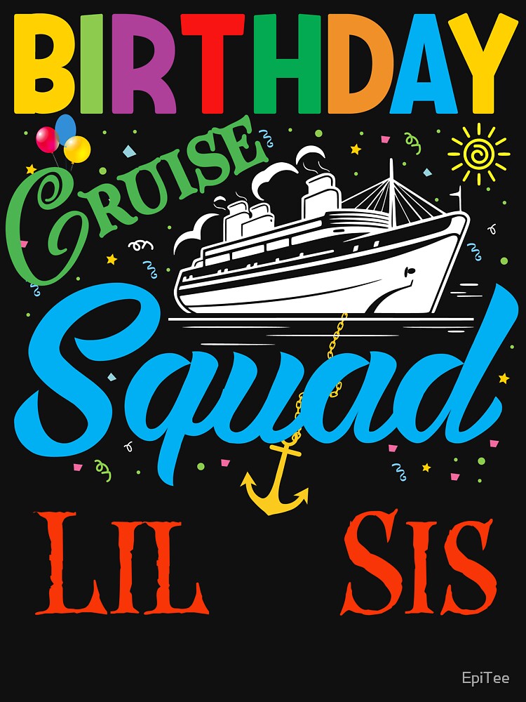 BIRTHDAY CRUISE SQUAD LIL SIS by EpiTee