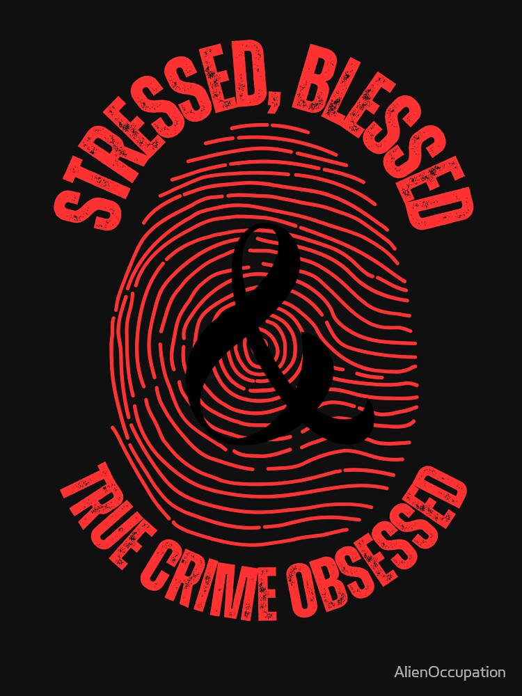 Stressed, Blessed, and True Crime Obsessed Fingerpirnt by AlienOccupation