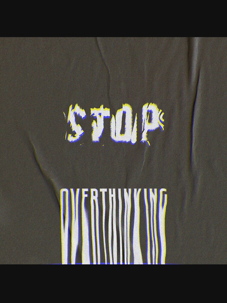 Stop Overthinking by stuxed