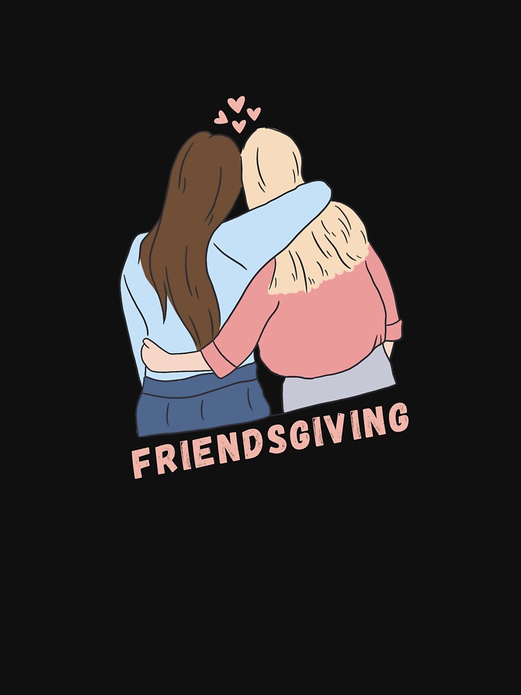 Friendsgiving Friends Friendship Trust Best Friends Squad by Geek Stuff