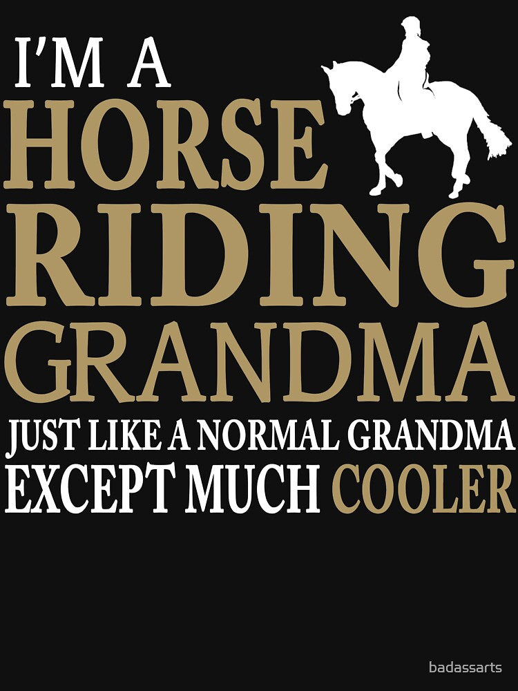 I'M A HORSE RIDING GRANDMA JUST LIKE A NORMAL GRANDMA EXCEPT MUCH COOLER by badassarts
