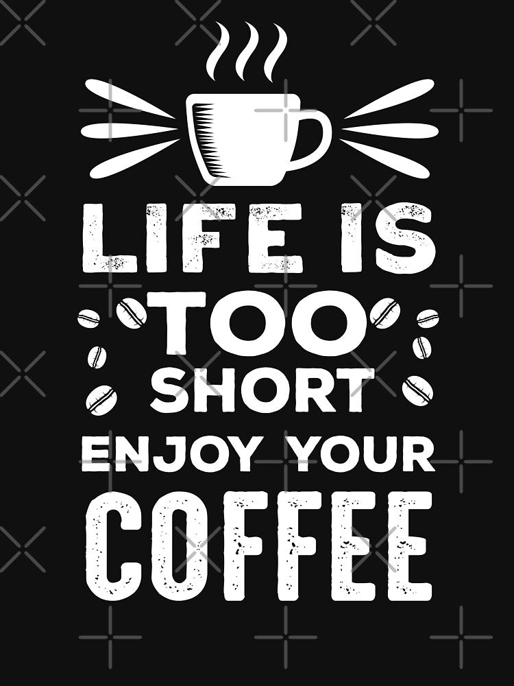 Life is too short, Enjoy your coffee by AnveeBubbles