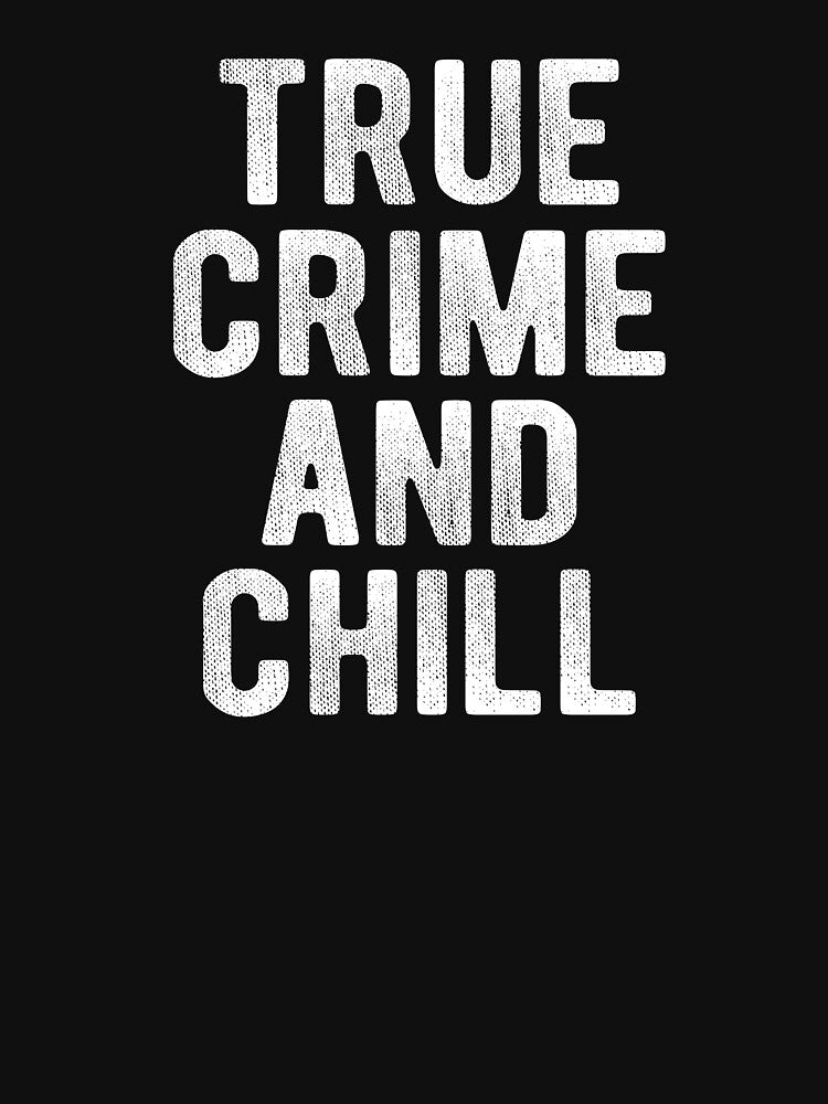 True Crime And Chill by Vanover Designs