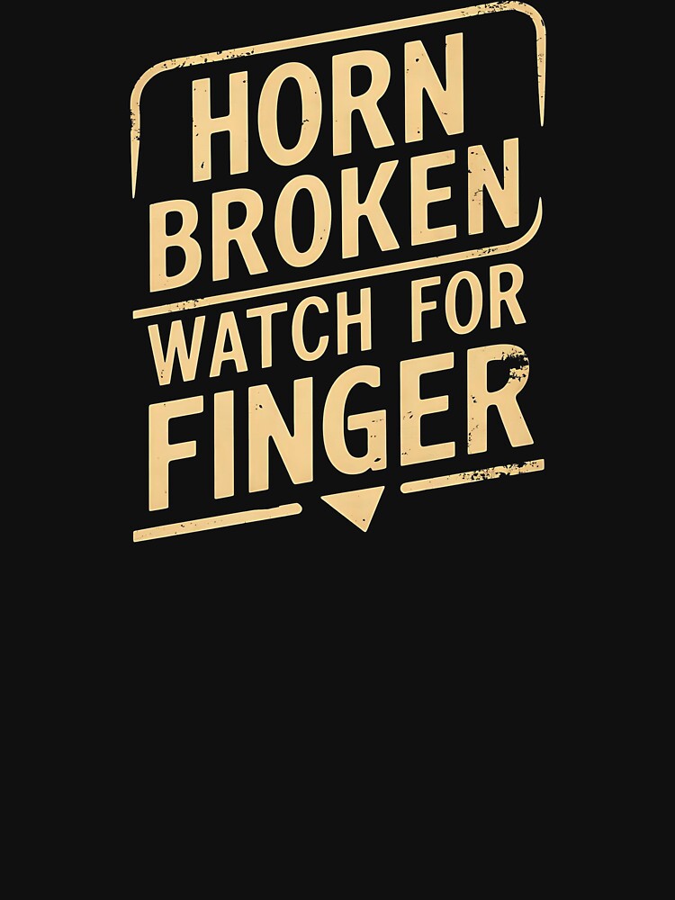 Horn Broken, Watch For Finger. Trucker Birthday by DomTeesHaven