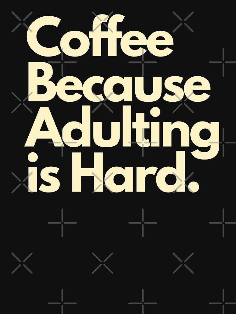 Coffee Because Adulting Is Hard by Imaginative Expressions⭐️ ⭐️ ⭐️ ⭐️ ⭐️
