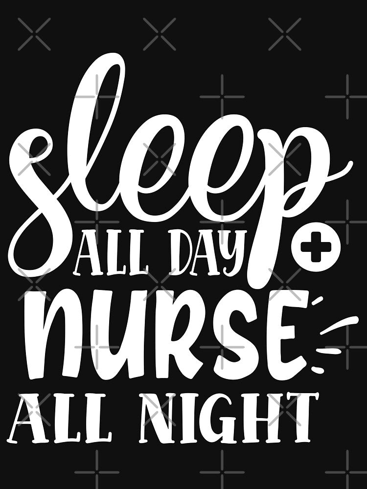 sleep all day nurse all night by AllboutTeesigns