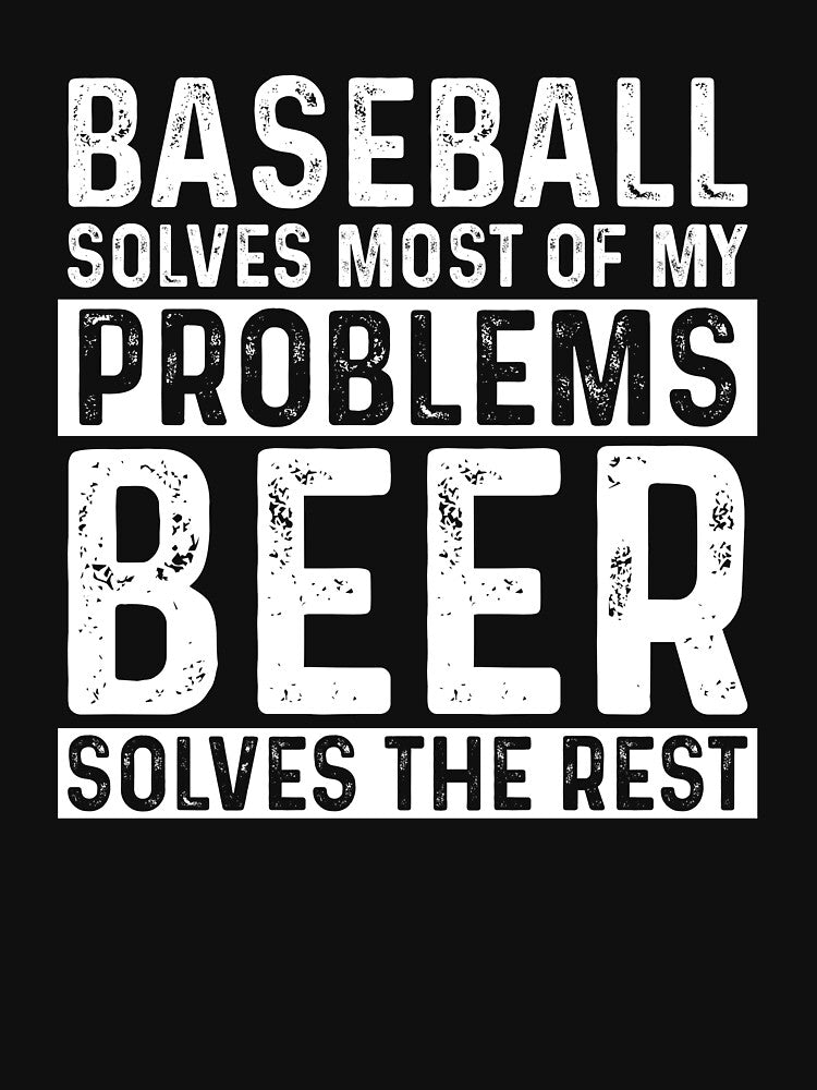 Baseball Solves Most Of My Problems Beer Solves The Rest by KrazyKatz