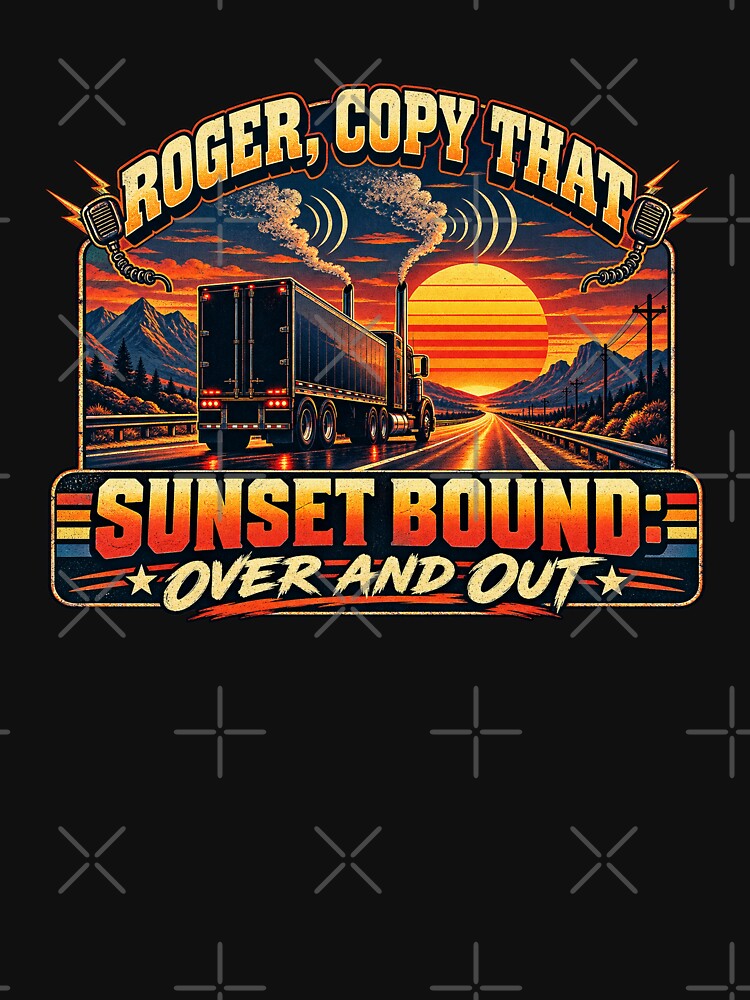 Roger Copy That Sunset Bound Over And Out Semi Truck Sunset Art by NomadForge