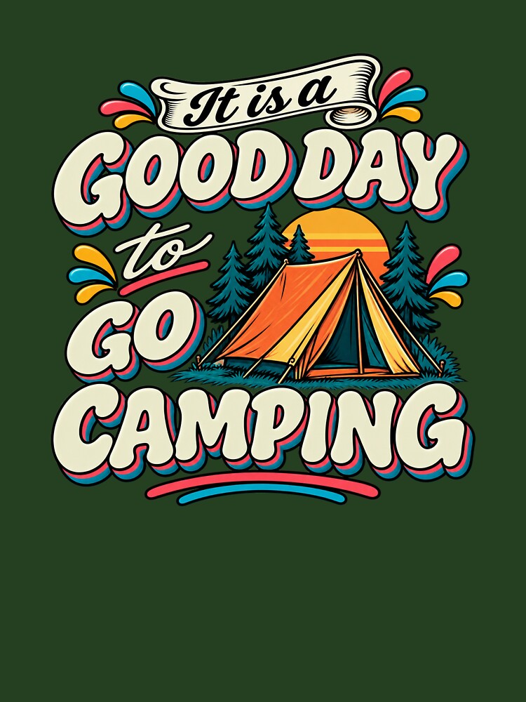 It Is a Good Day to Go Camping t-shirts by LST-Designs