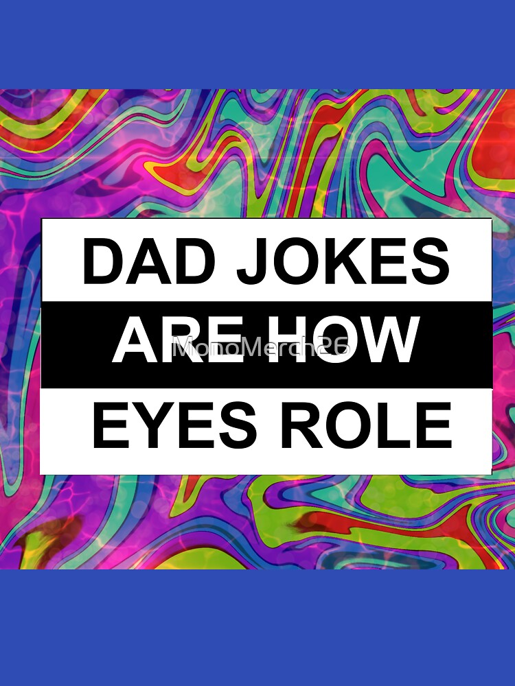 dad jokes are how eyes roll by MonoMerch26